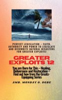 Greater Exploits - 12 Perfect Legislation - Faith, Authority and Power to LEGISLATE and OVERWRITE