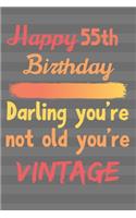 Happy 55th Birthday Darling You're Not Old You're Vintage: Cute Quotes 55th Birthday Card Quote Journal / Notebook / Diary / Greetings / Appreciation Gift / Cute Backgrounds / Vintage Meaning / Vintage Style