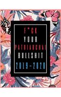 Fuck Your Patriarchal Bullshit: Funny Planner for Coworker & Boss 2019-2020, Weekly and Monthly Planner, Funny Swearing Gifts (January 2019 Through December 2020)