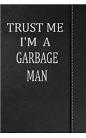 Trust Me I'm a Garbage Man: Weekly Planner Calendar Yearly 365 Notebook 120 Pages 6x9