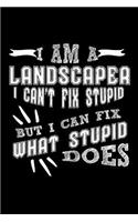 I Am a Landscaper I Can't Fix Stupid But I Can Fix What Stupid Does