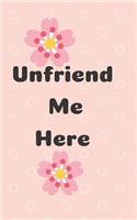 Unfriend Me Here