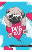 Pug Dad - A Gratitude Journal: Beautiful Gratitude Journal for Funny Dad who Pug, dog lover Papa, Father who loves dogs and pug Owners Gift for Boys