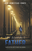 My Invisible Father: Turn on the Light to See the Unseen