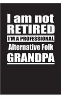 I Am Not Retired I'm A Professional Alternative Folk Grandpa: Blank Lined Notebook Journal