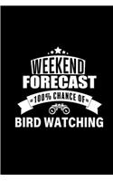 Weekend Forecast 100% chance of Bird Watching: Perfect birding field notebook / log book / journal / notebook - Easy to record and identify bird sightings for Adults And Kids. Gift for Birders, B