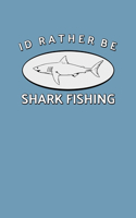 I'd Rather Be Shark Fishing