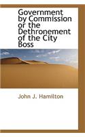 Government by Commission or the Dethronement of the City Boss