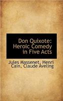 Don Quixote: Heroic Comedy in Five Acts