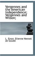 Vergennes and the American Independence; Vergennes and Wilson;
