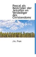 Pascal ALS Bestrijder Der Jezuiten En Verdediger Des Christendoms