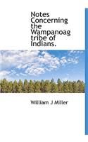 Notes Concerning the Wampanoag Tribe of Indians.