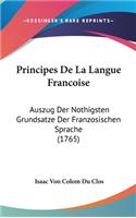 Principes de La Langue Francoise: Auszug Der Nothigsten Grundsatze Der Franzosischen Sprache (1765)