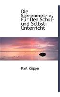 Die Stereometrie, Fur Den Schul- Und Selbst-Unterricht