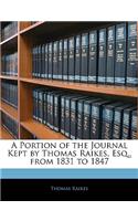 A Portion of the Journal Kept by Thomas Raikes, Esq., from 1831 to 1847