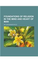 Foundations of Religion in the Mind and Heart of Man