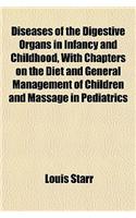 Diseases of the Digestive Organs in Infancy and Childhood, with Chapters on the Diet and General Management of Children and Massage in Pediatrics