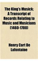 The King's Musick; A Transcript of Records Relating to Music and Musicians (1460-1700)