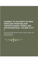 Journey to the North of India Overland from England Through Russia, Persia, and Affghaunistaun (Volume 41, PT. 1); Overland from England, Through Russia, Persia, and Affghaunistaun: (English)
