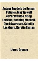 Auteur Sudois de Roman Policier: Maj Sjwall Et Per Wahl, Stieg Larsson, Henning Mankell, Ke Edwardson, Camilla Lckberg, Kerstin Ekman(French)