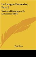 La Langue Francaise, Part 2: Varietes Historiques Et Litteraires (1887)
