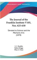 The Journal of the Franklin Institute V105, Nos. 625-630