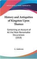 History and Antiquities of Kingston Upon Thames