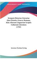 Synopsis Historiae Literariae Qua Orientis, Graeca, Romana, Item Aliarum Linguarum Scriptis Cultarum Literatura (1783)