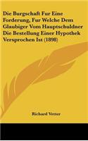 Die Burgschaft Fur Eine Forderung, Fur Welche Dem Glaubiger Vom Hauptschuldner Die Bestellung Einer Hypothek Versprochen Ist (1898)