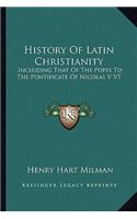 History of Latin Christianity: Including That of the Popes to the Pontificate of Nicolas V V7