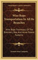Wire Rope Transportation In All Its Branches: Wire Rope Tramways, Of The Bleichert, Roe, And Acme Patent Systems(English)