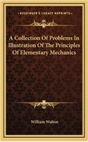 A Collection of Problems in Illustration of the Principles of Elementary Mechanics