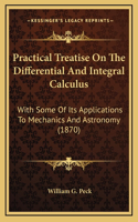 Practical Treatise on the Differential and Integral Calculus: With Some of Its Applications to Mechanics and Astronomy (1870)