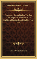 Centenary Thoughts for the Pew and Pulpit of Methodism in Eighteen Hundred and Eighty-Four (1884)