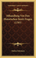 Abhandlung Von Den Historischen Streit-Fragen (1765)