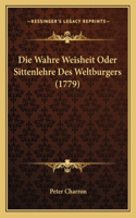 Wahre Weisheit Oder Sittenlehre Des Weltburgers (1779)
