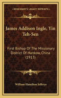 James Addison Ingle, Yin Teh-Sen