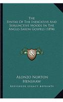 Syntax Of The Indicative And Subjunctive Moods In The Anglo-Saxon Gospels (1894)