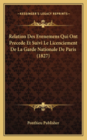 Relation Des Evenemens Qui Ont Precede Et Suivi Le Licenciement De La Garde Nationale De Paris (1827)