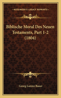 Biblische Moral Des Neuen Testaments, Part 1-2 (1804)