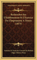 Recherches Sur L'Etablissement Et L'Exercice De L'Imprimerie A Troyes (1873)