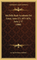 Atti Della Reale Accademia Dei Lincei, Anno 273, 1875-1876, Serie 2, V7 (1880)