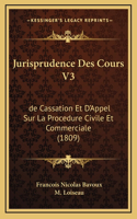 Jurisprudence Des Cours V3: de Cassation Et D'Appel Sur La Procedure Civile Et Commerciale (1809)