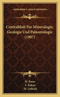 Centralblatt Fur Mineralogie, Geologie Und Palaontologie (1907)