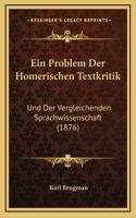 Ein Problem Der Homerischen Textkritik: Und Der Vergleichenden Sprachwissenschaft (1876)