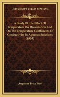 A Study Of The Effect Of Temperature On Dissociation And On The Temperature Coefficients Of Conductivity In Aqueous Solutions (1905)