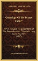 Genealogy Of The Swasey Family: Which Includes The Descendants Of The Swezey Families Of Outhold, Long Island New York (1910)