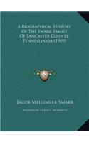 A Biographical History Of The Swarr Family Of Lancaster County, Pennsylvania (1909)