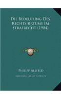 Die Bedeutung Des Rechtsirrtums Im Strafrecht (1904)
