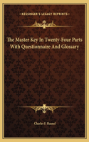 Master Key In Twenty-Four Parts With Questionnaire And Glossary